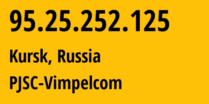 IP-адрес 95.25.252.125 (Курск, Курская Область, Россия) определить местоположение, координаты на карте, ISP провайдер AS8402 PJSC-Vimpelcom // кто провайдер айпи-адреса 95.25.252.125