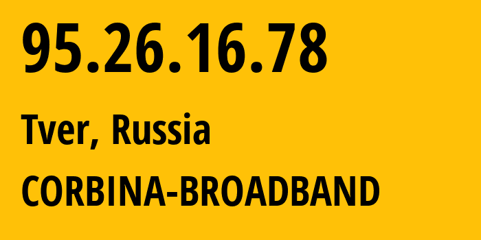 IP-адрес 95.26.16.78 (Тверь, Тверская Область, Россия) определить местоположение, координаты на карте, ISP провайдер AS8402 CORBINA-BROADBAND // кто провайдер айпи-адреса 95.26.16.78