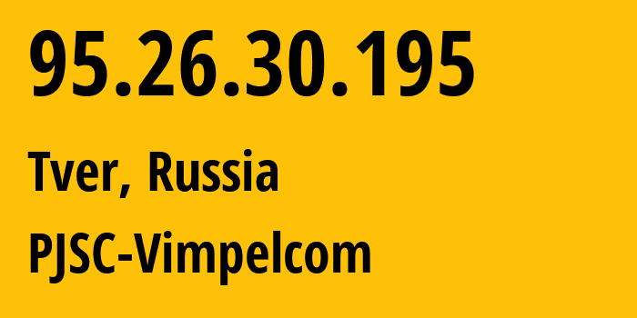 IP-адрес 95.26.30.195 (Тверь, Тверская Область, Россия) определить местоположение, координаты на карте, ISP провайдер AS8402 PJSC-Vimpelcom // кто провайдер айпи-адреса 95.26.30.195