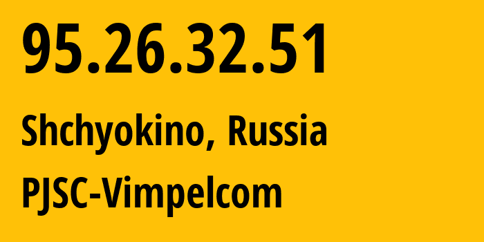 IP-адрес 95.26.32.51 (Щекино, Тульская Область, Россия) определить местоположение, координаты на карте, ISP провайдер AS8402 PJSC-Vimpelcom // кто провайдер айпи-адреса 95.26.32.51