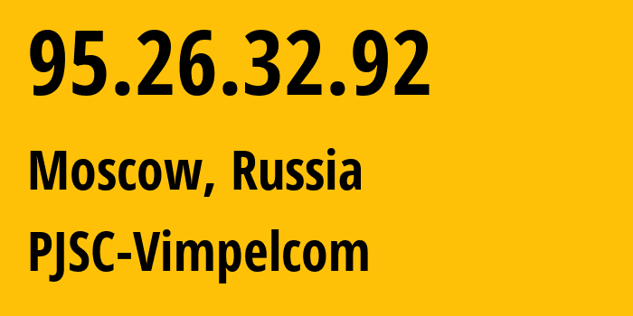 IP-адрес 95.26.32.92 (Москва, Москва, Россия) определить местоположение, координаты на карте, ISP провайдер AS8402 PJSC-Vimpelcom // кто провайдер айпи-адреса 95.26.32.92