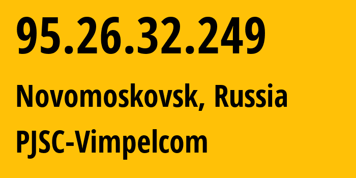 IP-адрес 95.26.32.249 (Новомосковск, Тульская Область, Россия) определить местоположение, координаты на карте, ISP провайдер AS8402 PJSC-Vimpelcom // кто провайдер айпи-адреса 95.26.32.249