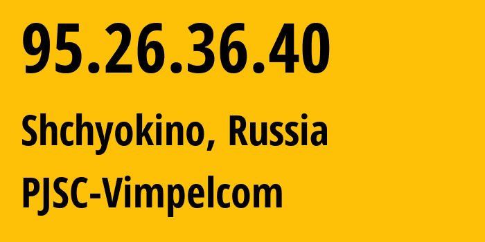 IP-адрес 95.26.36.40 (Щёлково, Московская область, Россия) определить местоположение, координаты на карте, ISP провайдер AS8402 PJSC-Vimpelcom // кто провайдер айпи-адреса 95.26.36.40