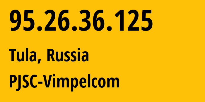 IP-адрес 95.26.36.125 (Тула, Тульская Область, Россия) определить местоположение, координаты на карте, ISP провайдер AS8402 PJSC-Vimpelcom // кто провайдер айпи-адреса 95.26.36.125