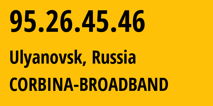 IP address 95.26.45.46 (Ulyanovsk, Ulyanovsk Oblast, Russia) get location, coordinates on map, ISP provider AS8402 CORBINA-BROADBAND // who is provider of ip address 95.26.45.46, whose IP address