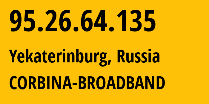 IP address 95.26.64.135 (Yekaterinburg, Sverdlovsk Oblast, Russia) get location, coordinates on map, ISP provider AS3253 CORBINA-BROADBAND // who is provider of ip address 95.26.64.135, whose IP address