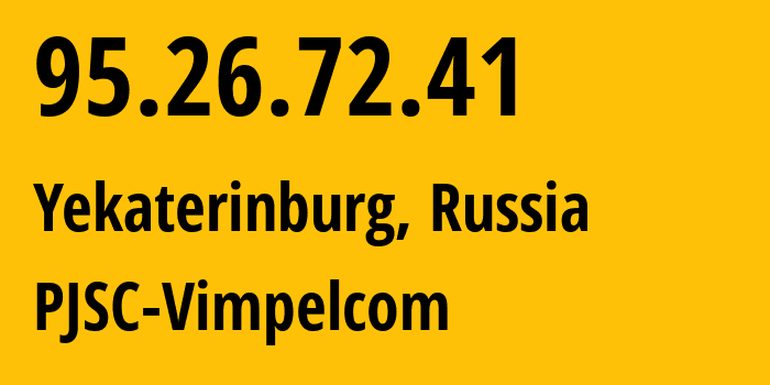 IP address 95.26.72.41 (Yekaterinburg, Sverdlovsk Oblast, Russia) get location, coordinates on map, ISP provider AS3253 PJSC-Vimpelcom // who is provider of ip address 95.26.72.41, whose IP address