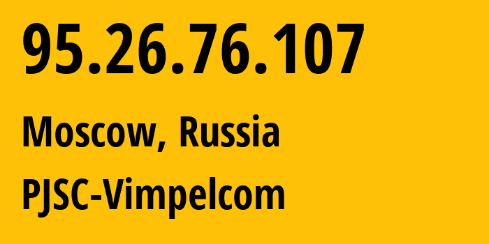 IP address 95.26.76.107 (Moscow, Moscow, Russia) get location, coordinates on map, ISP provider AS29125 PJSC-Vimpelcom // who is provider of ip address 95.26.76.107, whose IP address