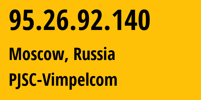 IP-адрес 95.26.92.140 (Москва, Москва, Россия) определить местоположение, координаты на карте, ISP провайдер AS8402 PJSC-Vimpelcom // кто провайдер айпи-адреса 95.26.92.140