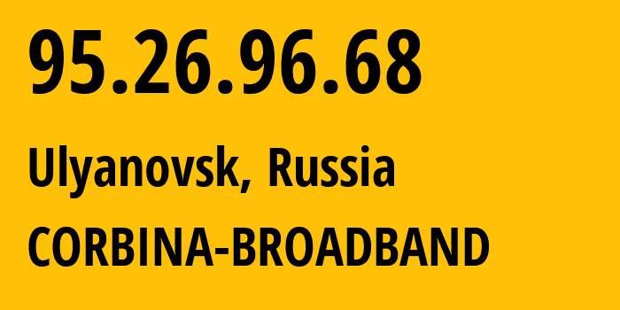 IP address 95.26.96.68 (Ulyanovsk, Ulyanovsk Oblast, Russia) get location, coordinates on map, ISP provider AS8402 CORBINA-BROADBAND // who is provider of ip address 95.26.96.68, whose IP address