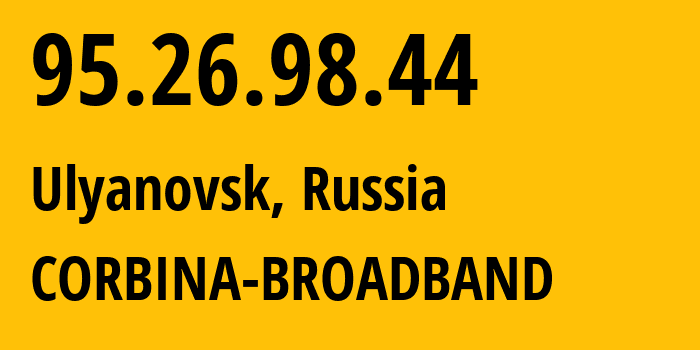 IP-адрес 95.26.98.44 (Ульяновск, Ульяновская Область, Россия) определить местоположение, координаты на карте, ISP провайдер AS8402 CORBINA-BROADBAND // кто провайдер айпи-адреса 95.26.98.44