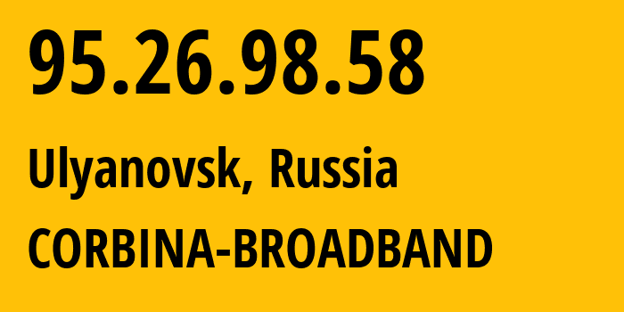 IP-адрес 95.26.98.58 (Ульяновск, Ульяновская Область, Россия) определить местоположение, координаты на карте, ISP провайдер AS8402 CORBINA-BROADBAND // кто провайдер айпи-адреса 95.26.98.58