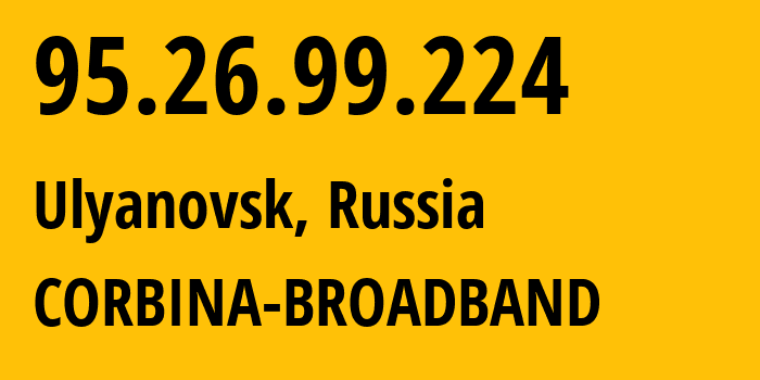 IP-адрес 95.26.99.224 (Ульяновск, Ульяновская Область, Россия) определить местоположение, координаты на карте, ISP провайдер AS8402 CORBINA-BROADBAND // кто провайдер айпи-адреса 95.26.99.224