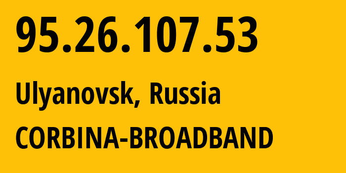 IP-адрес 95.26.107.53 (Ульяновск, Ульяновская Область, Россия) определить местоположение, координаты на карте, ISP провайдер AS8402 CORBINA-BROADBAND // кто провайдер айпи-адреса 95.26.107.53