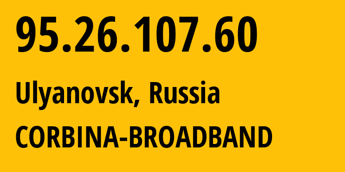 IP-адрес 95.26.107.60 (Ульяновск, Ульяновская Область, Россия) определить местоположение, координаты на карте, ISP провайдер AS8402 CORBINA-BROADBAND // кто провайдер айпи-адреса 95.26.107.60