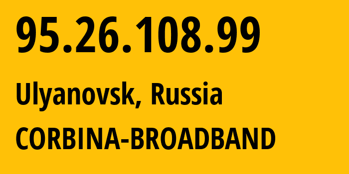 IP address 95.26.108.99 (Ulyanovsk, Ulyanovsk Oblast, Russia) get location, coordinates on map, ISP provider AS8402 CORBINA-BROADBAND // who is provider of ip address 95.26.108.99, whose IP address