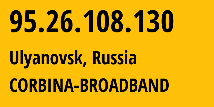 IP-адрес 95.26.108.130 (Ульяновск, Ульяновская Область, Россия) определить местоположение, координаты на карте, ISP провайдер AS8402 CORBINA-BROADBAND // кто провайдер айпи-адреса 95.26.108.130