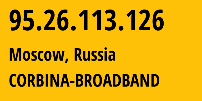 IP-адрес 95.26.113.126 (Москва, Москва, Россия) определить местоположение, координаты на карте, ISP провайдер AS8402 CORBINA-BROADBAND // кто провайдер айпи-адреса 95.26.113.126