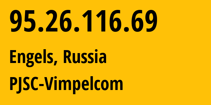 IP-адрес 95.26.116.69 (Энгельс, Саратовская Область, Россия) определить местоположение, координаты на карте, ISP провайдер AS8402 PJSC-Vimpelcom // кто провайдер айпи-адреса 95.26.116.69
