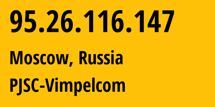 IP-адрес 95.26.116.147 (Москва, Москва, Россия) определить местоположение, координаты на карте, ISP провайдер AS8402 PJSC-Vimpelcom // кто провайдер айпи-адреса 95.26.116.147