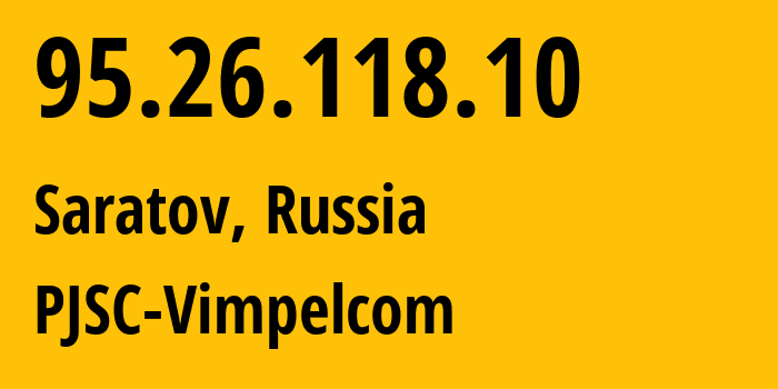 IP-адрес 95.26.118.10 (Саратов, Саратовская Область, Россия) определить местоположение, координаты на карте, ISP провайдер AS8402 PJSC-Vimpelcom // кто провайдер айпи-адреса 95.26.118.10