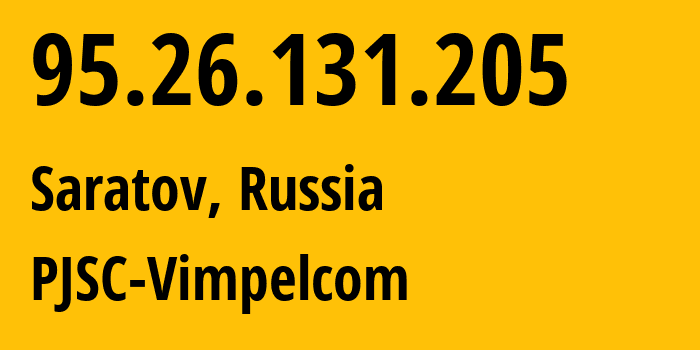 IP-адрес 95.26.131.205 (Саратов, Саратовская Область, Россия) определить местоположение, координаты на карте, ISP провайдер AS8402 PJSC-Vimpelcom // кто провайдер айпи-адреса 95.26.131.205