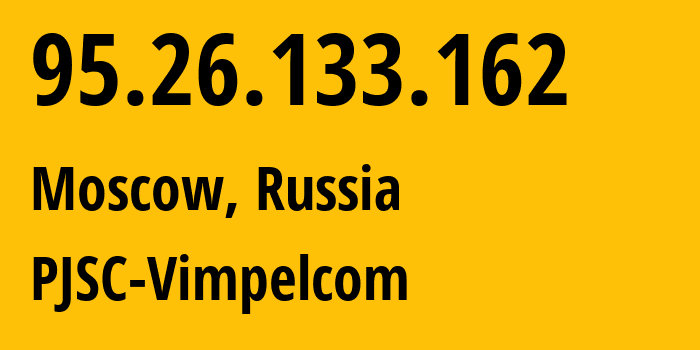 IP-адрес 95.26.133.162 (Москва, Москва, Россия) определить местоположение, координаты на карте, ISP провайдер AS8402 PJSC-Vimpelcom // кто провайдер айпи-адреса 95.26.133.162