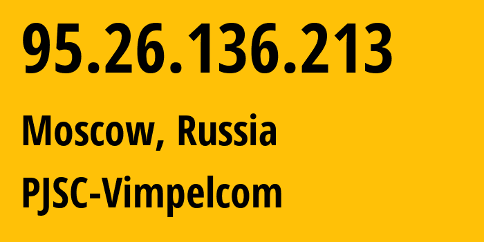 IP address 95.26.136.213 (Moscow, Moscow, Russia) get location, coordinates on map, ISP provider AS8402 PJSC-Vimpelcom // who is provider of ip address 95.26.136.213, whose IP address