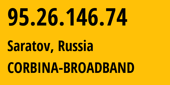 IP-адрес 95.26.146.74 (Саратов, Саратовская область, Россия) определить местоположение, координаты на карте, ISP провайдер AS8402 CORBINA-BROADBAND // кто провайдер айпи-адреса 95.26.146.74