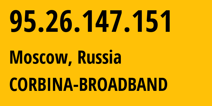 IP address 95.26.147.151 (Moscow, Moscow, Russia) get location, coordinates on map, ISP provider AS8402 CORBINA-BROADBAND // who is provider of ip address 95.26.147.151, whose IP address