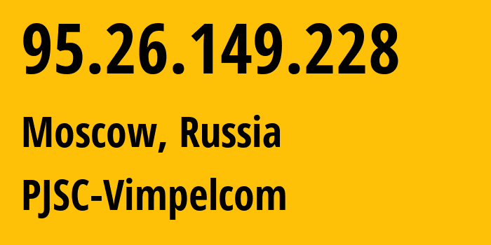 IP-адрес 95.26.149.228 (Москва, Москва, Россия) определить местоположение, координаты на карте, ISP провайдер AS8402 PJSC-Vimpelcom // кто провайдер айпи-адреса 95.26.149.228