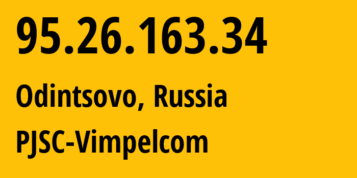 IP-адрес 95.26.163.34 (Москва, Москва, Россия) определить местоположение, координаты на карте, ISP провайдер AS3216 PJSC-Vimpelcom // кто провайдер айпи-адреса 95.26.163.34