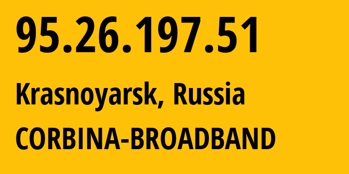 IP-адрес 95.26.197.51 (Красноярск, Красноярский Край, Россия) определить местоположение, координаты на карте, ISP провайдер AS3216 CORBINA-BROADBAND // кто провайдер айпи-адреса 95.26.197.51