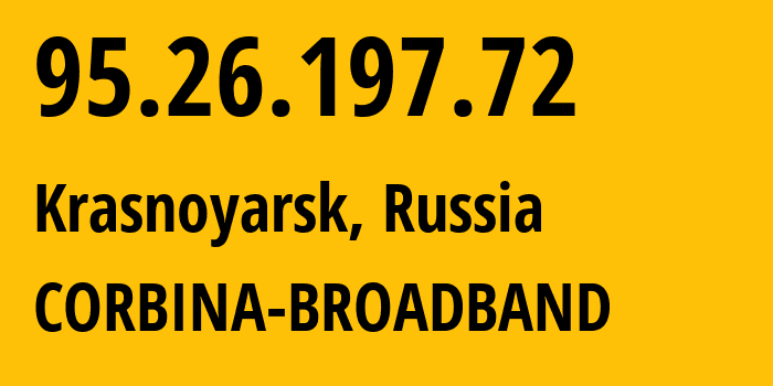 IP address 95.26.197.72 (Krasnoyarsk, Krasnoyarsk Krai, Russia) get location, coordinates on map, ISP provider AS3216 CORBINA-BROADBAND // who is provider of ip address 95.26.197.72, whose IP address