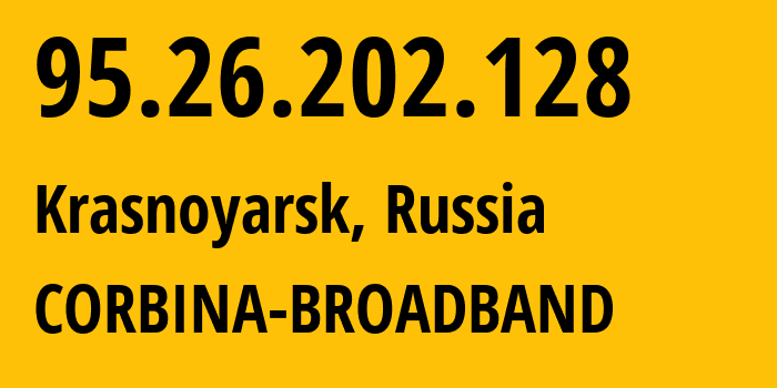 IP address 95.26.202.128 (Krasnoyarsk, Krasnoyarsk Krai, Russia) get location, coordinates on map, ISP provider AS3216 CORBINA-BROADBAND // who is provider of ip address 95.26.202.128, whose IP address