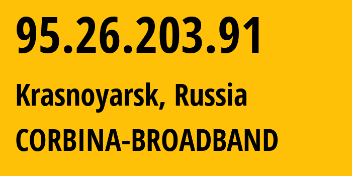 IP address 95.26.203.91 (Krasnoyarsk, Krasnoyarsk Krai, Russia) get location, coordinates on map, ISP provider AS3216 CORBINA-BROADBAND // who is provider of ip address 95.26.203.91, whose IP address