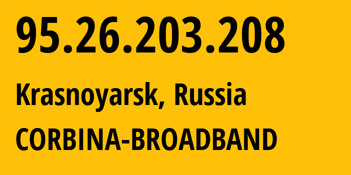 IP-адрес 95.26.203.208 (Красноярск, Красноярский Край, Россия) определить местоположение, координаты на карте, ISP провайдер AS3216 CORBINA-BROADBAND // кто провайдер айпи-адреса 95.26.203.208