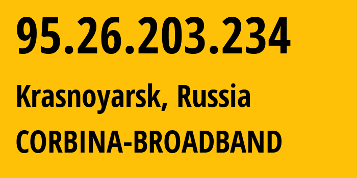 IP address 95.26.203.234 (Krasnoyarsk, Krasnoyarsk Krai, Russia) get location, coordinates on map, ISP provider AS3216 CORBINA-BROADBAND // who is provider of ip address 95.26.203.234, whose IP address