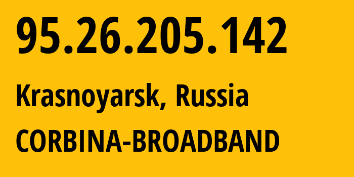 IP address 95.26.205.142 (Krasnoyarsk, Krasnoyarsk Krai, Russia) get location, coordinates on map, ISP provider AS3216 CORBINA-BROADBAND // who is provider of ip address 95.26.205.142, whose IP address