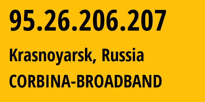 IP address 95.26.206.207 (Krasnoyarsk, Krasnoyarsk Krai, Russia) get location, coordinates on map, ISP provider AS3216 CORBINA-BROADBAND // who is provider of ip address 95.26.206.207, whose IP address