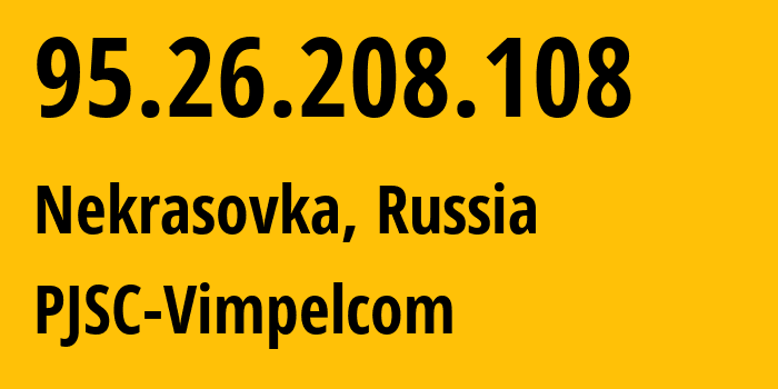 IP address 95.26.208.108 get location, coordinates on map, ISP provider AS3216 PJSC-Vimpelcom // who is provider of ip address 95.26.208.108, whose IP address
