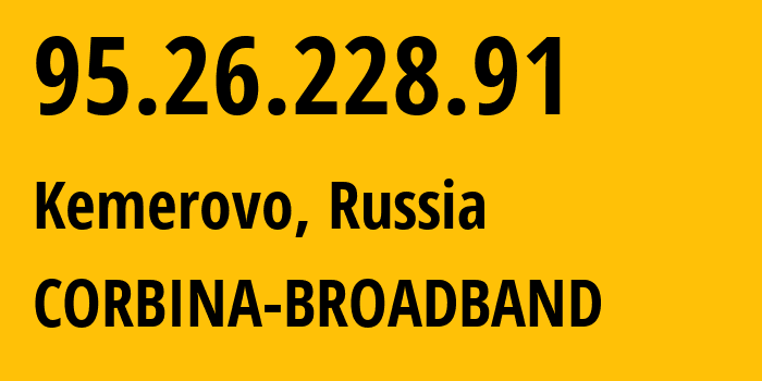 IP-адрес 95.26.228.91 (Кемерово, Кузба́сс, Россия) определить местоположение, координаты на карте, ISP провайдер AS3216 CORBINA-BROADBAND // кто провайдер айпи-адреса 95.26.228.91