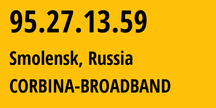 IP-адрес 95.27.13.59 (Смоленск, Смоленская Область, Россия) определить местоположение, координаты на карте, ISP провайдер AS8402 CORBINA-BROADBAND // кто провайдер айпи-адреса 95.27.13.59