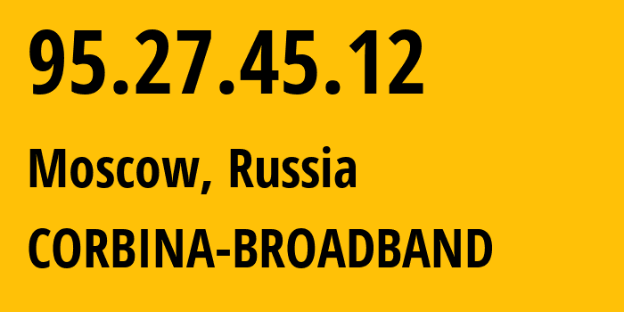 IP-адрес 95.27.45.12 (Москва, Москва, Россия) определить местоположение, координаты на карте, ISP провайдер AS8402 CORBINA-BROADBAND // кто провайдер айпи-адреса 95.27.45.12