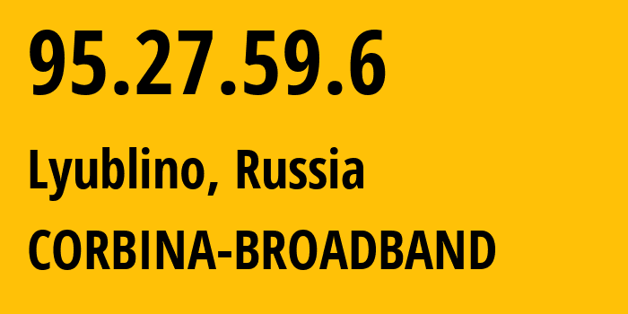 IP-адрес 95.27.59.6 (Люблино, Москва, Россия) определить местоположение, координаты на карте, ISP провайдер AS8402 CORBINA-BROADBAND // кто провайдер айпи-адреса 95.27.59.6