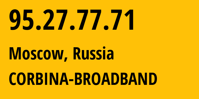 IP-адрес 95.27.77.71 (Москва, Москва, Россия) определить местоположение, координаты на карте, ISP провайдер AS8402 CORBINA-BROADBAND // кто провайдер айпи-адреса 95.27.77.71