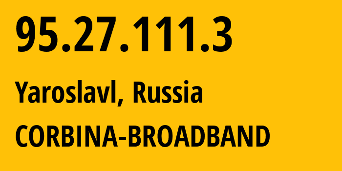 IP-адрес 95.27.111.3 (Ярославль, Ярославская Область, Россия) определить местоположение, координаты на карте, ISP провайдер AS8402 CORBINA-BROADBAND // кто провайдер айпи-адреса 95.27.111.3