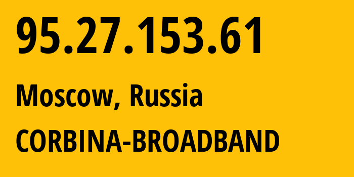 IP-адрес 95.27.153.61 (Москва, Москва, Россия) определить местоположение, координаты на карте, ISP провайдер AS8402 CORBINA-BROADBAND // кто провайдер айпи-адреса 95.27.153.61