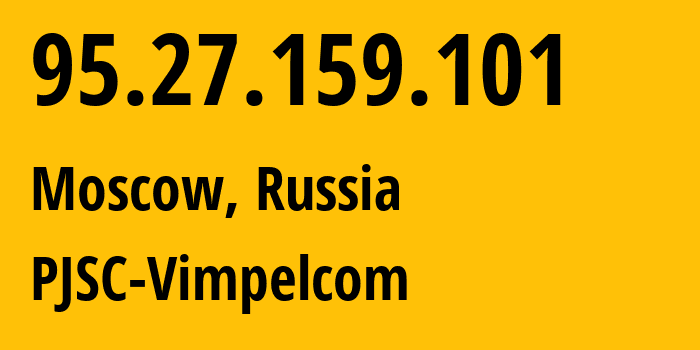 IP-адрес 95.27.159.101 (Москва, Москва, Россия) определить местоположение, координаты на карте, ISP провайдер AS8402 PJSC-Vimpelcom // кто провайдер айпи-адреса 95.27.159.101