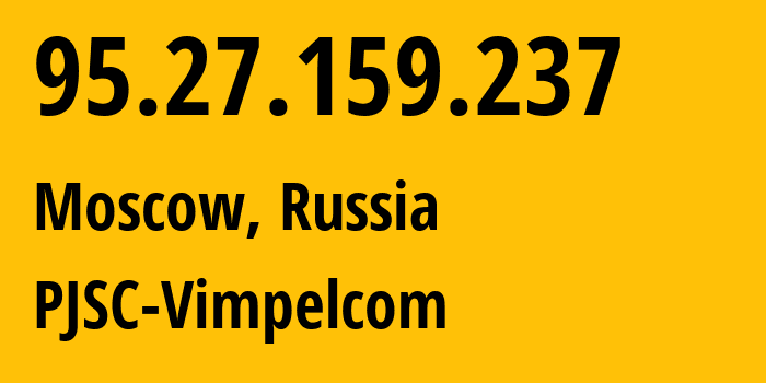 IP-адрес 95.27.159.237 (Москва, Москва, Россия) определить местоположение, координаты на карте, ISP провайдер AS8402 PJSC-Vimpelcom // кто провайдер айпи-адреса 95.27.159.237